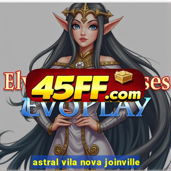 astral vila nova joinville